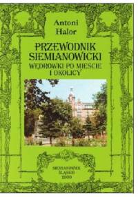Przewodnik Siemianowicki Wędrówki po mieście i okolicy - Antoni Halor