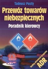 Przewóz towarów niebezpiecznych. Poradnik kierowcy - Tadeusz Pusty