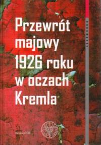 Przewrót majowy 1926 roku w oczach Kremla - Bogdan Musiał