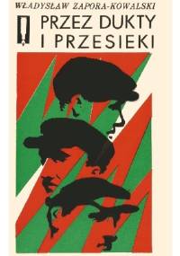 Przez dukty i przesieki - Władysław Zapora-Kowalski