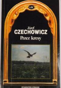 Przez kresy. Wybór wierszy i przekładów - Józef Czechowicz