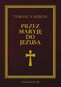 Przez Maryję do Jezusa - Tomasz z Kempis