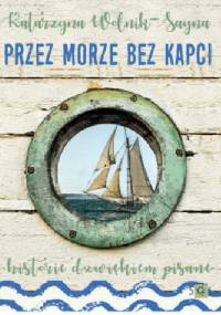Przez morze bez kapci - Katarzyna Wolnik-Sayna