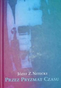 Przez pryzmat czasu - Józef  Z. Nitecki