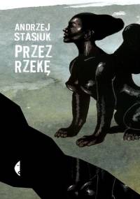 Przez rzekę - Andrzej Stasiuk