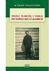 Przez tundrę i tajgę po sowieckich łagrach - Wiesław Krawczyński