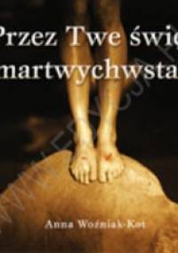 Przez Twe święte zmartwychwstanie - Anna Woźniak-Kot