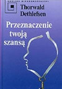 Przeznaczenie twoją szansą - Dethlefsen Thorwald