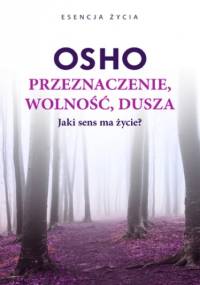 Przeznaczenie, wolność, dusza - Osho