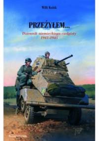 Przeżyłem... Dziennik niemieckiego czołgisty 1941-1945 - Willi Kubik