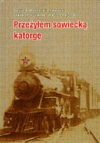Przeżyłem sowiecką katorgę - Narcyz Bartoszewski - Wnukowski