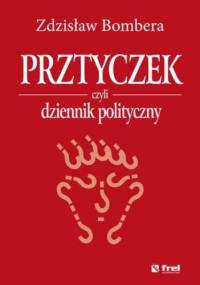 Prztyczek, czyli dziennik polityczny - Zdzisław Bombera