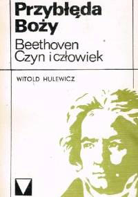 Przybłęda Boży. Beethoven. Czyn i człowiek. - Witold Hulewicz