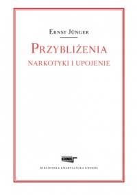 Przybliżenia. Narkotyki i upojenie - Ernst Jünger