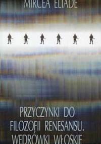 Przyczynki do filozofii renesansu. Wędrówki włoskie - Mircea Eliade