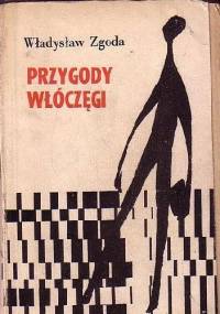 PRZYGODY WŁÓCZĘGI - WŁADYSŁAW ZGODA