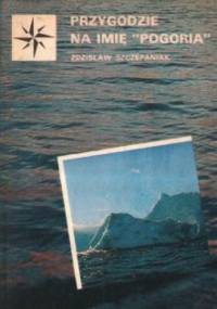 Przygodzie na imię "Pogoria" - Zdzisław Szczepaniak