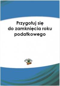 Przygotuj się na zamknięcie roku podatkowego - Katarzyna Trzpioła dr