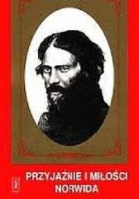 Przyjaźnie i miłości Norwida - Zbigniew Czajkowski