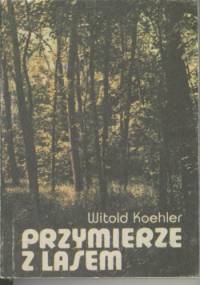 Przymierze z lasem - Witold Koehler