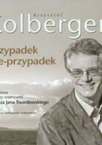 Przypadek nie-przypadek. Krzysztof Kolberger (+CD) - Aleksandra Iwanowska