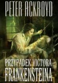 Przypadek Victora Frankensteina - Peter Ackroyd