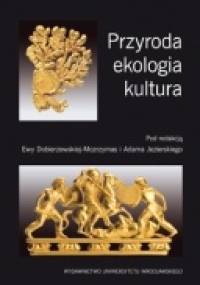 Przyroda, ekologia, kultura - Ewa Dobierzewska-Mozrzymas, Adam Jezierski