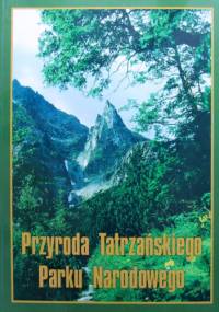 Przyroda Tatrzańskiego Parku Narodowego - praca zbiorowa