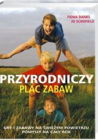 Przyrodniczy plac zabaw - Fiona Danks, Jo Schofield