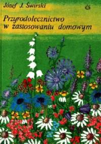 Przyrodolecznictwo w zastosowaniu domowym - Józef J. Świrski