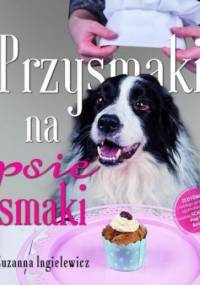 Przysmaki na psie smaki - Zuzanna Ingielewicz