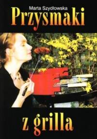 Przysmaki z grilla - Marta Szydłowska