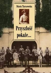 Przyszłość pokaże... Wspomnienia - Maria Tarnowska