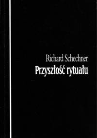 Przyszłość rytuału - Richard Schechner
