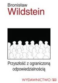 Przyszłość z ograniczoną odpowiedzialnością - Bronisław Wildstein