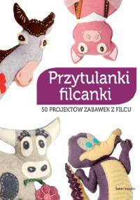 Przytulanki filcanki. 50 projektów zabawek z filcu - Lurence Herbet