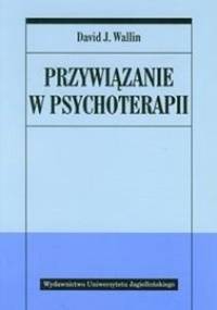 Przywiązanie w psychoterapii - David J. Wallin