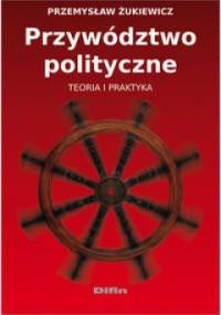 Przywództwo polityczne. Teoria i praktyka - Przemysław Żukiewicz
