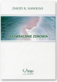 Przywracanie zdrowia - David R. Hawkins