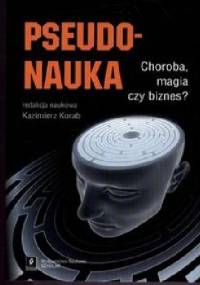 Pseudonauka. Choroba, magia czy biznes?