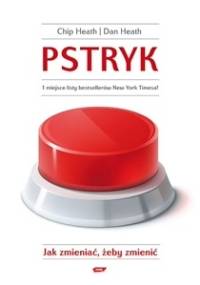 Pstryk. Jak zmieniać, żeby zmienić - Chip Heath, Dan Heath