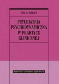 Psychiatria psychodynamiczna w praktyce klinicznej - Glen O. Gabbard