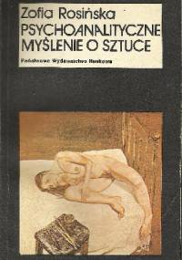 Psychoanalityczne myślenie o sztuce - Zofia Rosińska