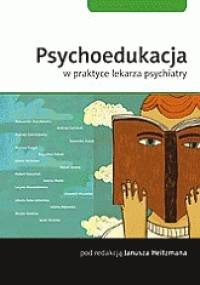Psychoedukacja w praktyce lekarza psychiatry - Janusz Heitzman