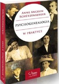 Psychogenealogia w praktyce - Anne Ancelin Schützenberger