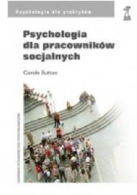 Psychologia dla pracowników socjalnych - Carole Sutton