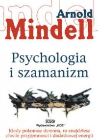 Psychologia i szamanizm - Arnold Mindell