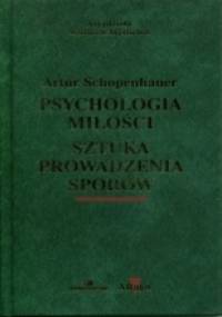 Psychologia miłości. Sztuka prowadzenia sporów. - Arthur Schopenhauer