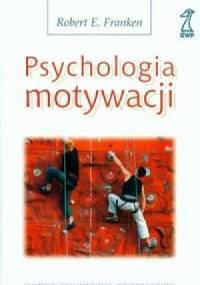 Psychologia motywacji - Robert E. Franken