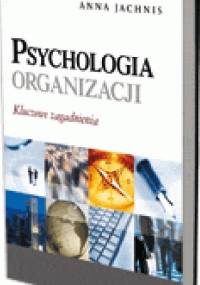 Psychologia organizacji. Kluczowe zagadnienia - Anna Jachnis